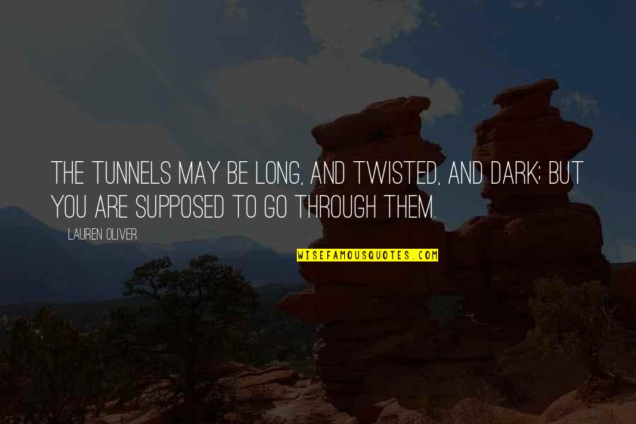 Dark Twisted Quotes By Lauren Oliver: The tunnels may be long, and twisted, and