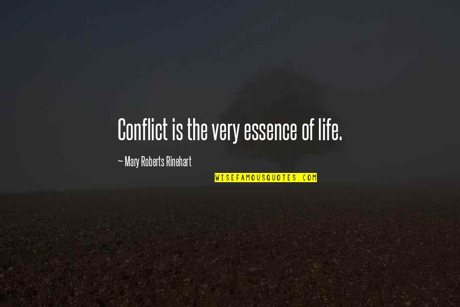 Dark Twisted Quotes By Mary Roberts Rinehart: Conflict is the very essence of life.