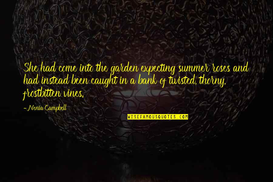 Dark Twisted Quotes By Nenia Campbell: She had come into the garden expecting summer