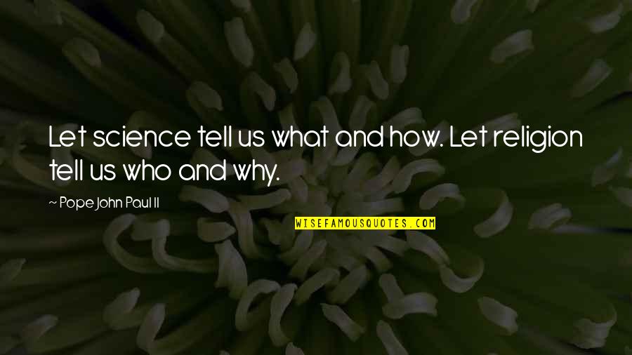 Dark Twisted Quotes By Pope John Paul II: Let science tell us what and how. Let