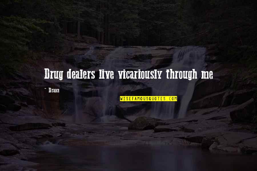 Dark Two Word Quotes By Drake: Drug dealers live vicariously through me