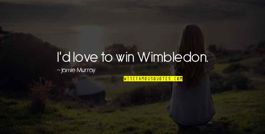 Dark Two Word Quotes By Jamie Murray: I'd love to win Wimbledon.