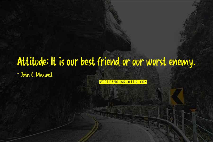 Dark Two Word Quotes By John C. Maxwell: Attitude: It is our best friend or our