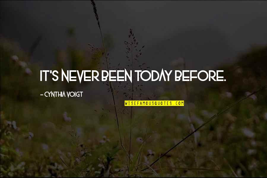 Dark Underbelly Quotes By Cynthia Voigt: It's never been today before.