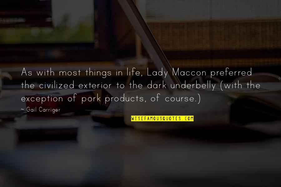 Dark Underbelly Quotes By Gail Carriger: As with most things in life, Lady Maccon