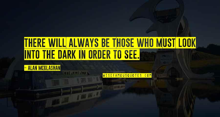 Dark Vision Quotes By Alan McGlashan: There will always be those who must look