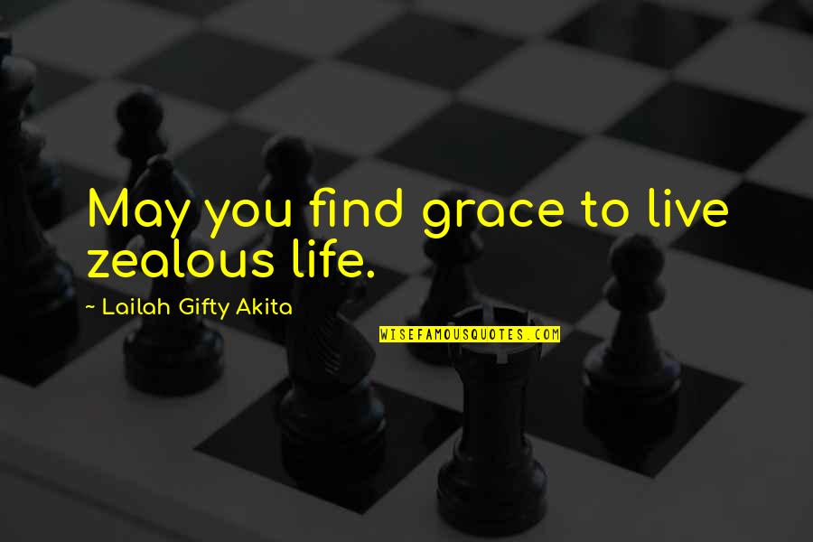 Dark Vision Quotes By Lailah Gifty Akita: May you find grace to live zealous life.