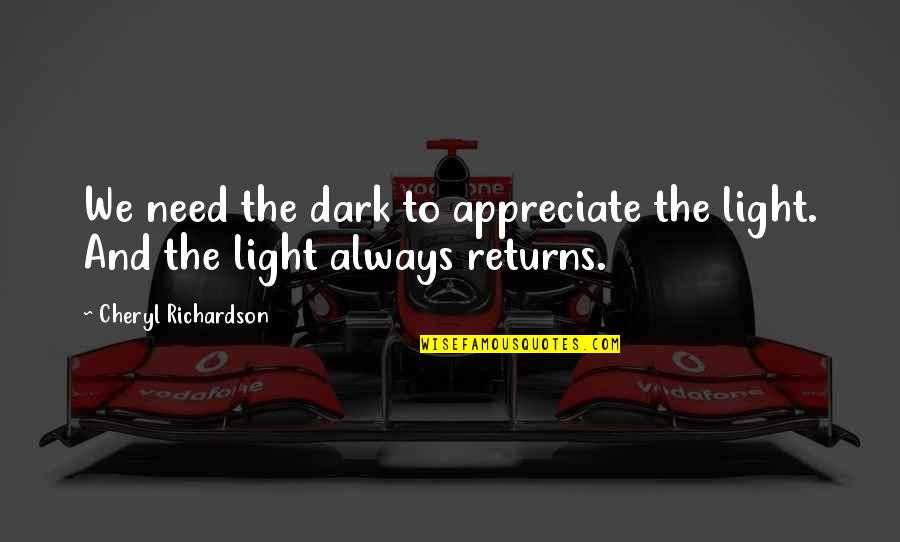 Dark Vs Light Quotes By Cheryl Richardson: We need the dark to appreciate the light. Dark Vs Light Quotes By Cheryl Richardson: We need the dark to appreciate the light.