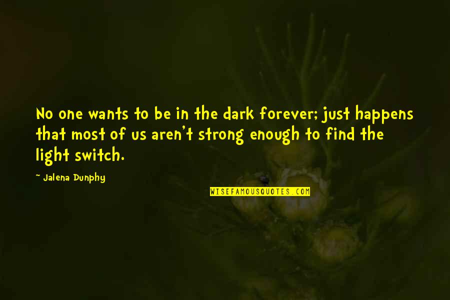 Dark Vs Light Quotes By Jalena Dunphy: No one wants to be in the dark