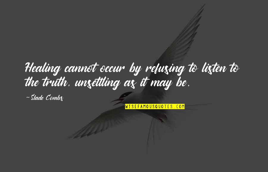 Dark Vs Light Quotes By Slade Combs: Healing cannot occur by refusing to listen to