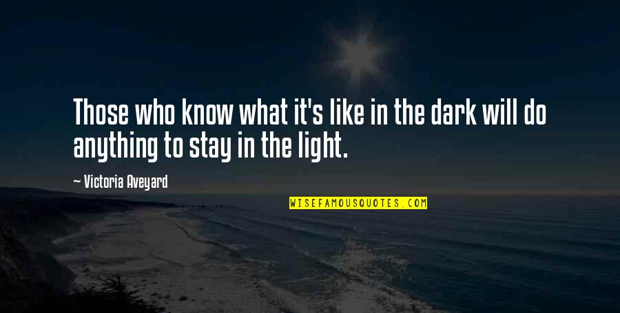 Dark Vs Light Quotes By Victoria Aveyard: Those who know what it's like in the