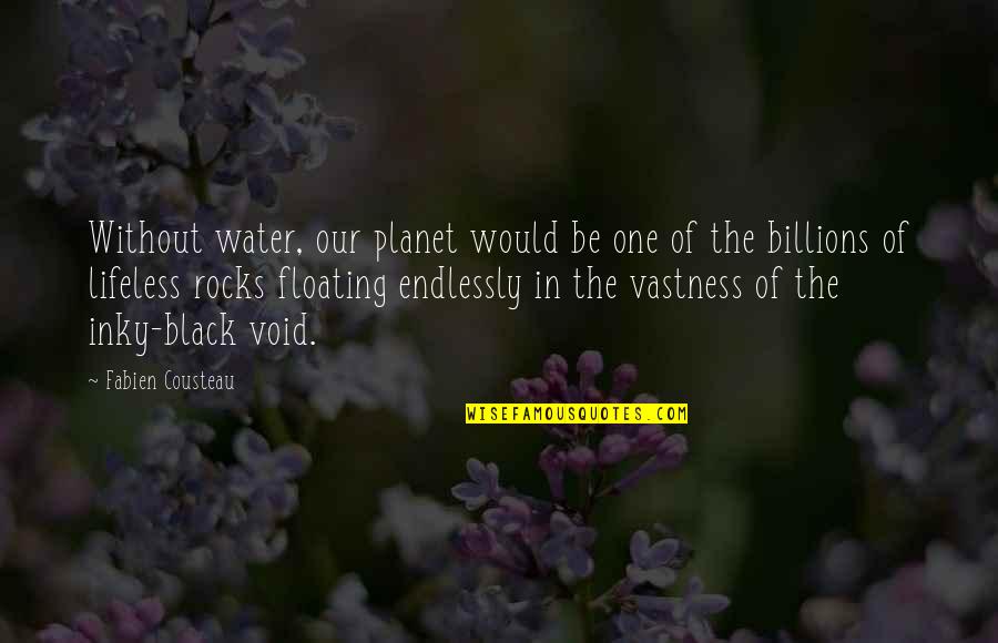 Dark Water Rising Book Quotes By Fabien Cousteau: Without water, our planet would be one of