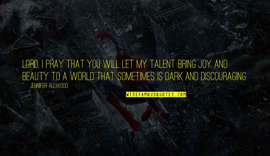 Dark Will Quotes By Jennifer Allwood: Lord, I pray that you will let my