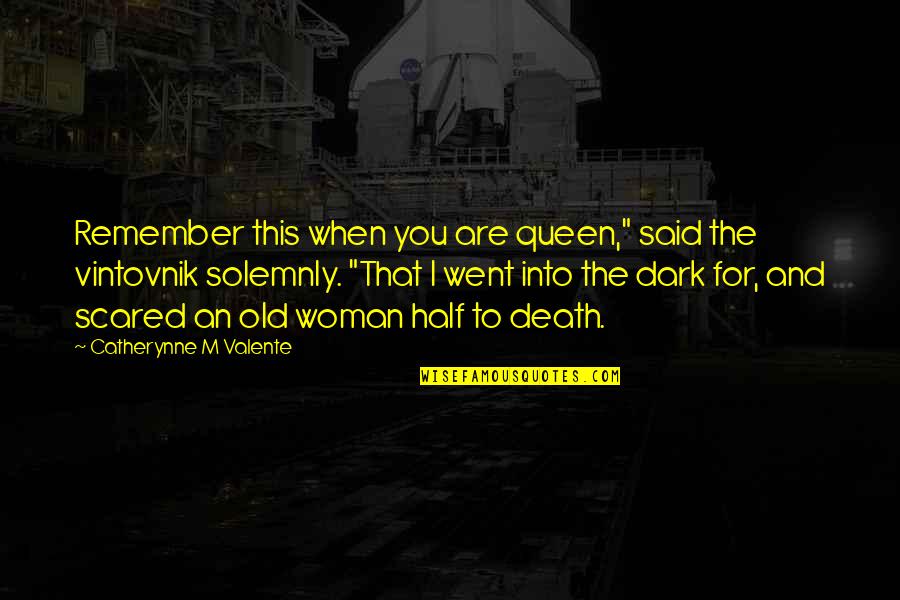 Dark Woman Quotes By Catherynne M Valente: Remember this when you are queen," said the