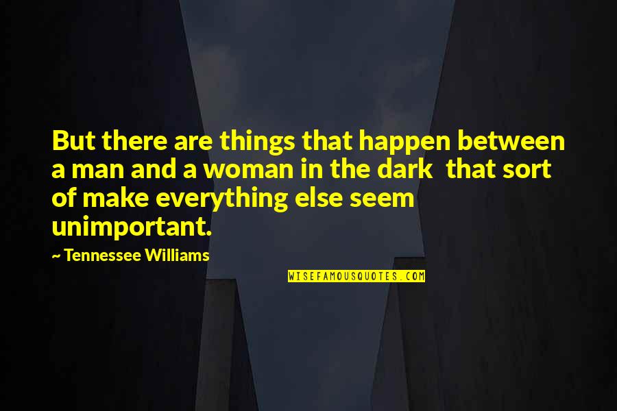 Dark Woman Quotes By Tennessee Williams: But there are things that happen between a