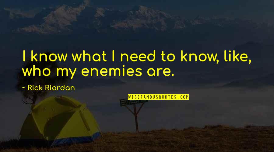 Darkaltrax Quotes By Rick Riordan: I know what I need to know, like, Darkaltrax Quotes By Rick Riordan: I know what I need to know, like,