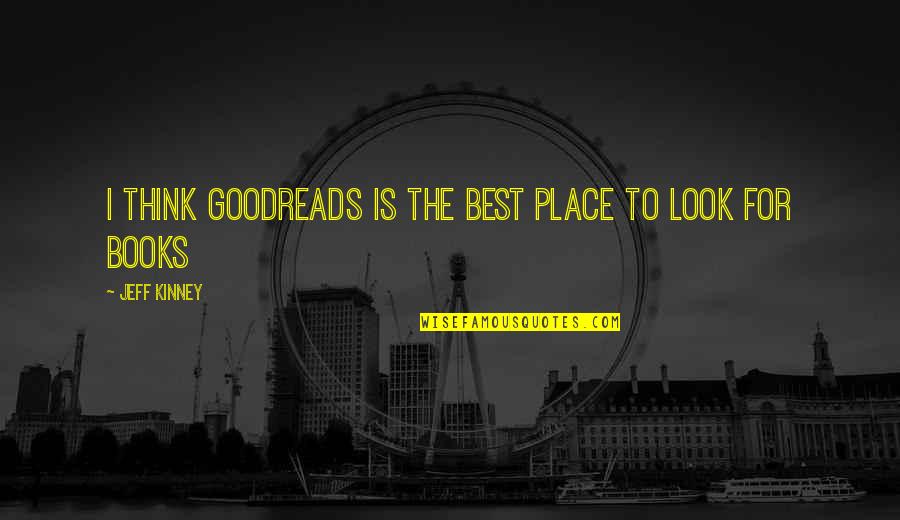 Darkblade Larp Quotes By Jeff Kinney: I think goodreads is the best place to Darkblade Larp Quotes By Jeff Kinney: I think goodreads is the best place to