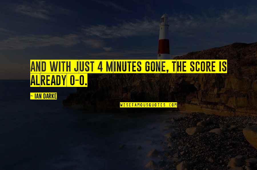 Darke Quotes By Ian Darke: And with just 4 minutes gone, the score