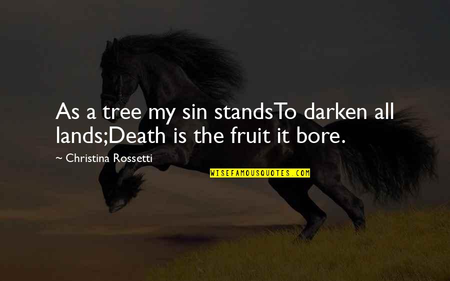 Darken'd Quotes By Christina Rossetti: As a tree my sin standsTo darken all