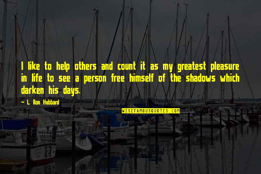 Darken'd Quotes By L. Ron Hubbard: I like to help others and count it