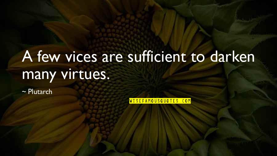 Darken'd Quotes By Plutarch: A few vices are sufficient to darken many