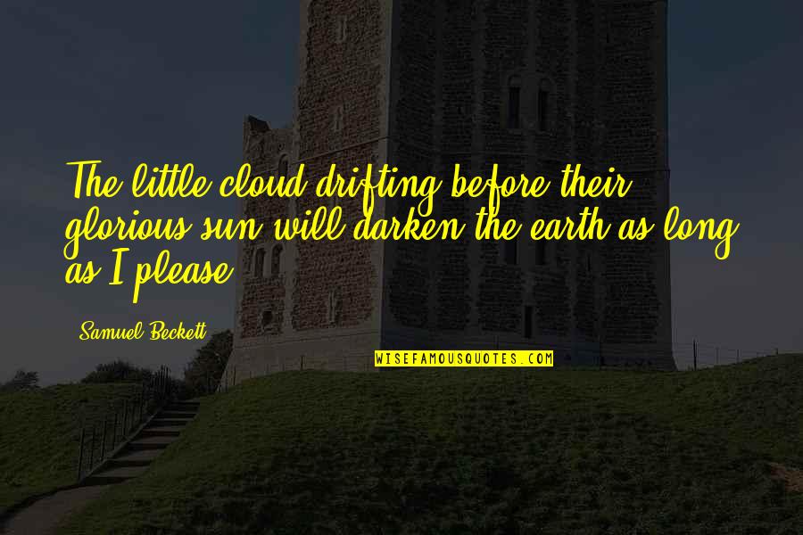 Darken'd Quotes By Samuel Beckett: The little cloud drifting before their glorious sun