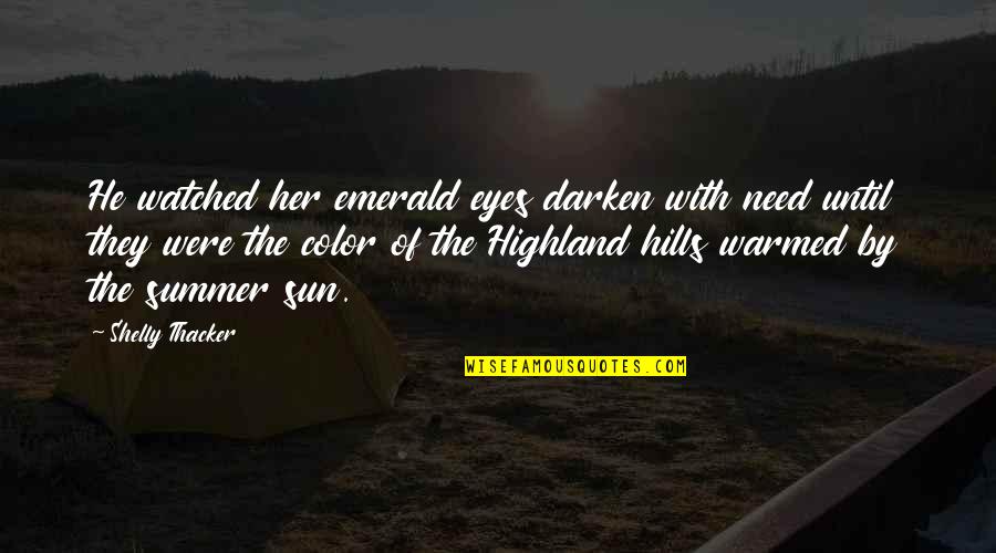 Darken'd Quotes By Shelly Thacker: He watched her emerald eyes darken with need