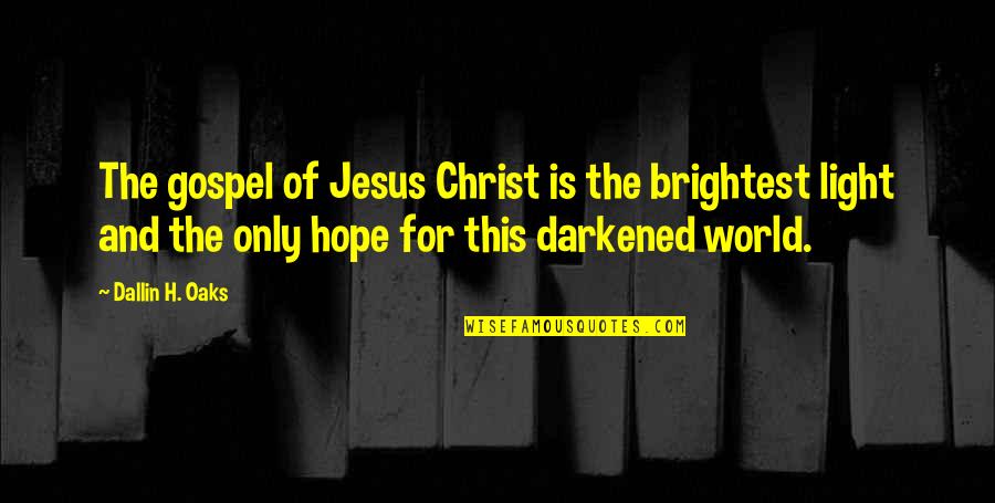 Darkened Quotes By Dallin H. Oaks: The gospel of Jesus Christ is the brightest