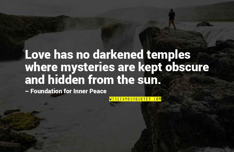 Darkened Quotes By Foundation For Inner Peace: Love has no darkened temples where mysteries are