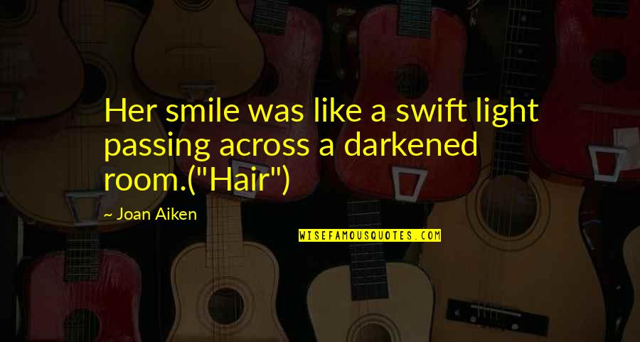 Darkened Quotes By Joan Aiken: Her smile was like a swift light passing