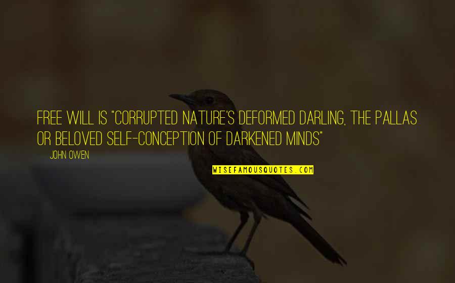 Darkened Quotes By John Owen: Free will is "corrupted nature's deformed darling, the