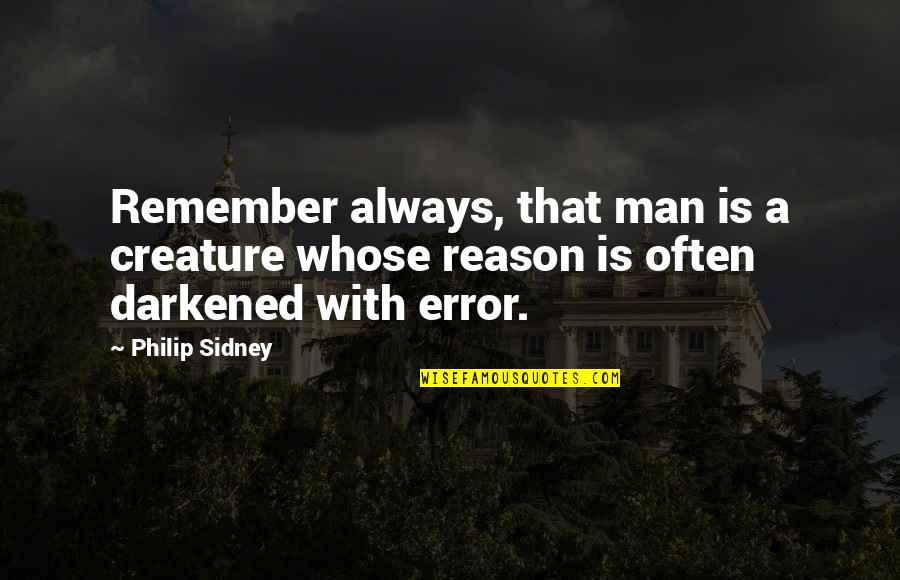 Darkened Quotes By Philip Sidney: Remember always, that man is a creature whose