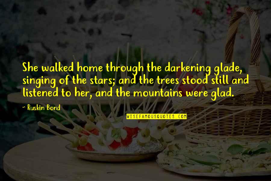 Darkening Quotes By Ruskin Bond: She walked home through the darkening glade, singing