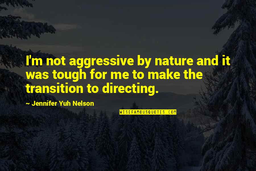 Darkening Shades Quotes By Jennifer Yuh Nelson: I'm not aggressive by nature and it was
