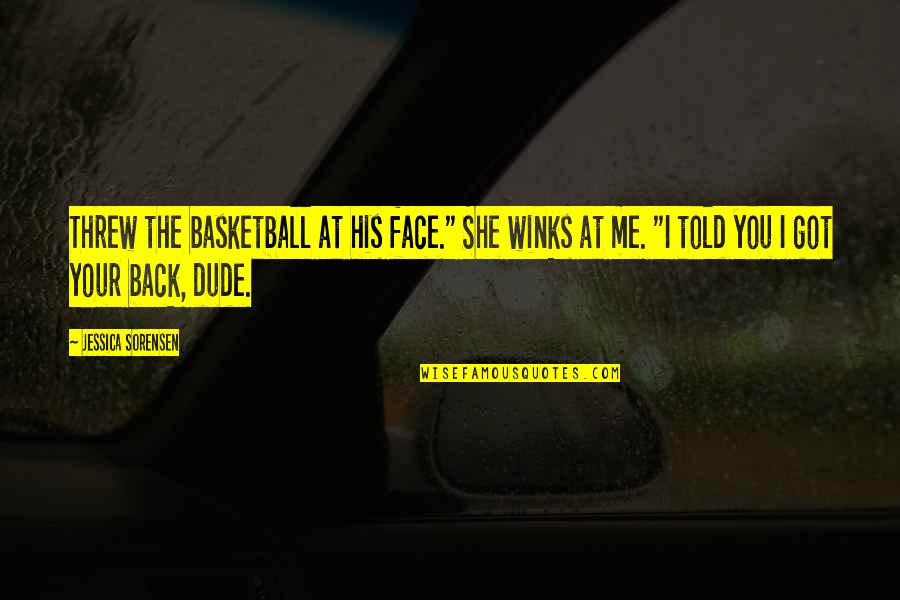 Darkening Shades Quotes By Jessica Sorensen: Threw the basketball at his face." She winks