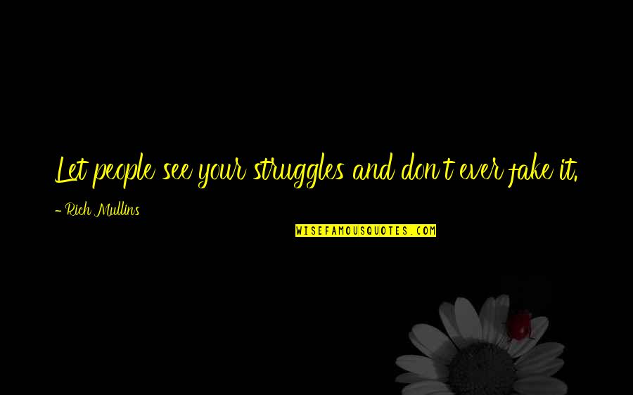 Darkening Shades Quotes By Rich Mullins: Let people see your struggles and don't ever