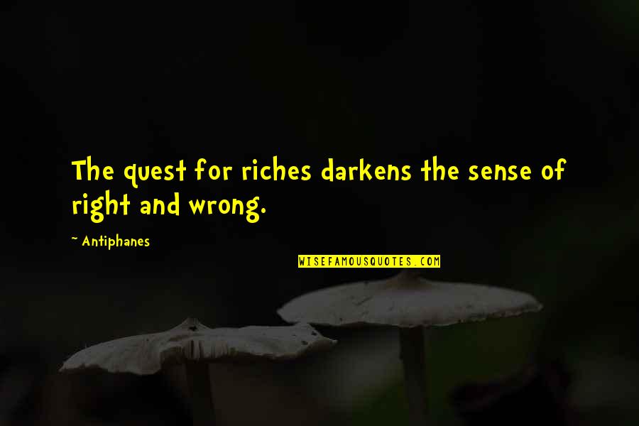 Darkens Quotes By Antiphanes: The quest for riches darkens the sense of