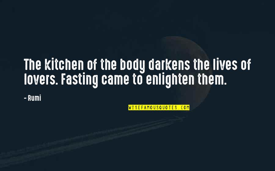 Darkens Quotes By Rumi: The kitchen of the body darkens the lives