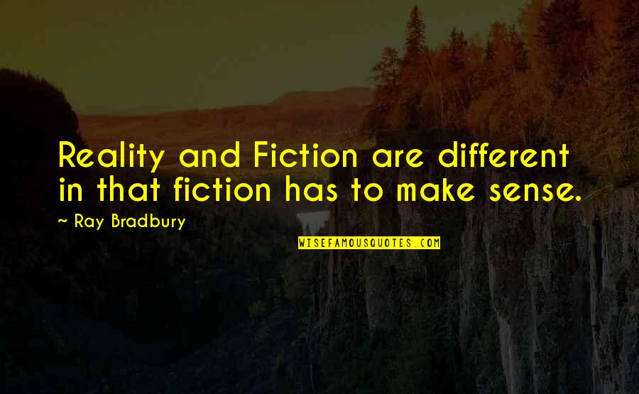 Darkenss Quotes By Ray Bradbury: Reality and Fiction are different in that fiction