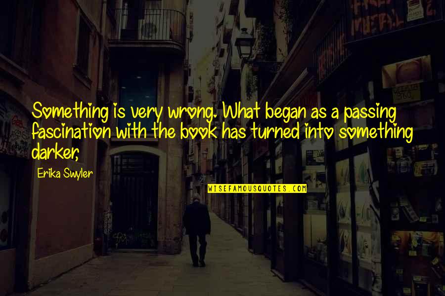 Darker Quotes By Erika Swyler: Something is very wrong. What began as a Darker Quotes By Erika Swyler: Something is very wrong. What began as a