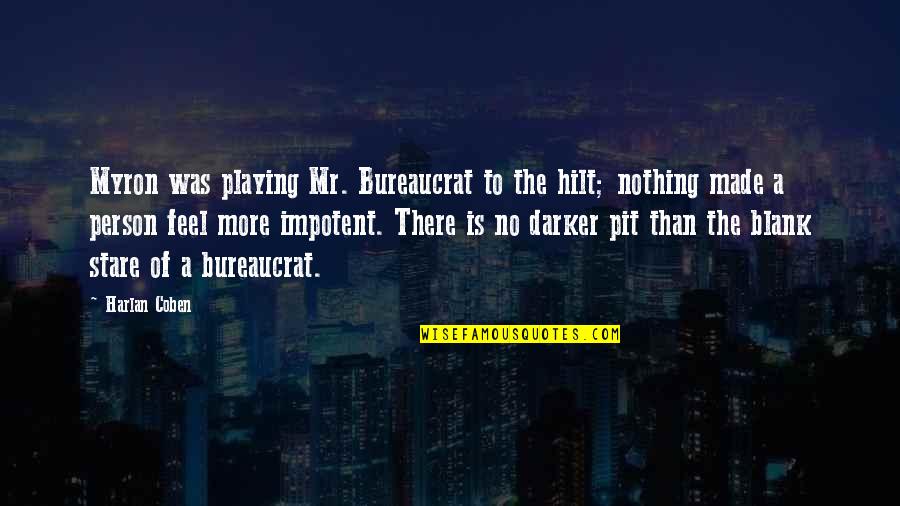 Darker Quotes By Harlan Coben: Myron was playing Mr. Bureaucrat to the hilt; Darker Quotes By Harlan Coben: Myron was playing Mr. Bureaucrat to the hilt;