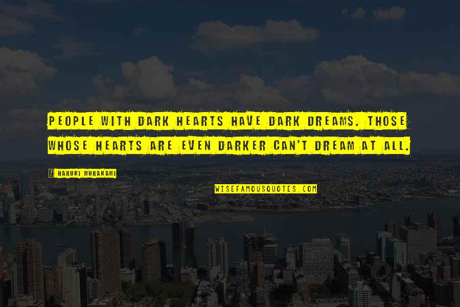 Darker Quotes By Haruki Murakami: People with dark hearts have dark dreams. Those Darker Quotes By Haruki Murakami: People with dark hearts have dark dreams. Those