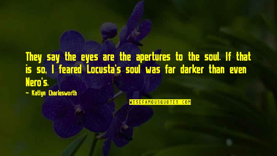 Darker Quotes By Katlyn Charlesworth: They say the eyes are the apertures to Darker Quotes By Katlyn Charlesworth: They say the eyes are the apertures to