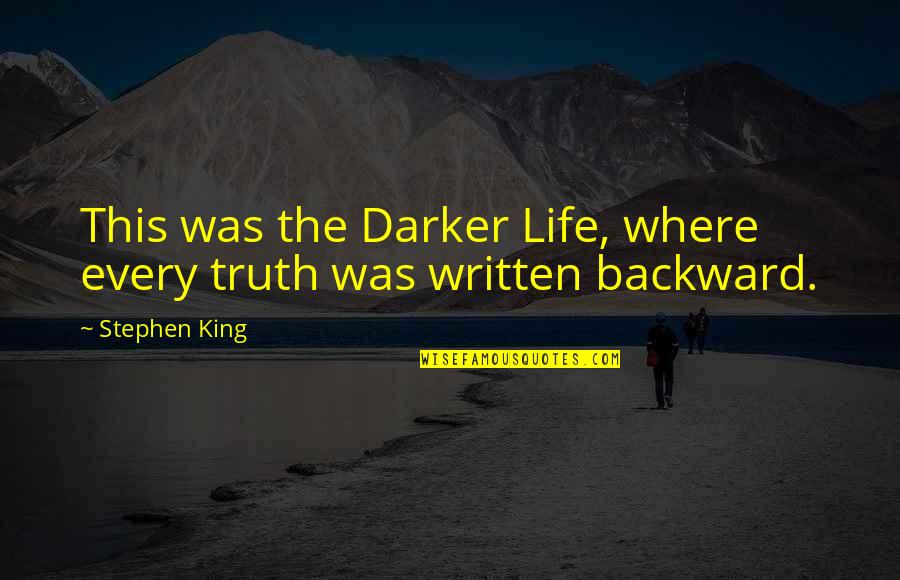 Darker Quotes By Stephen King: This was the Darker Life, where every truth