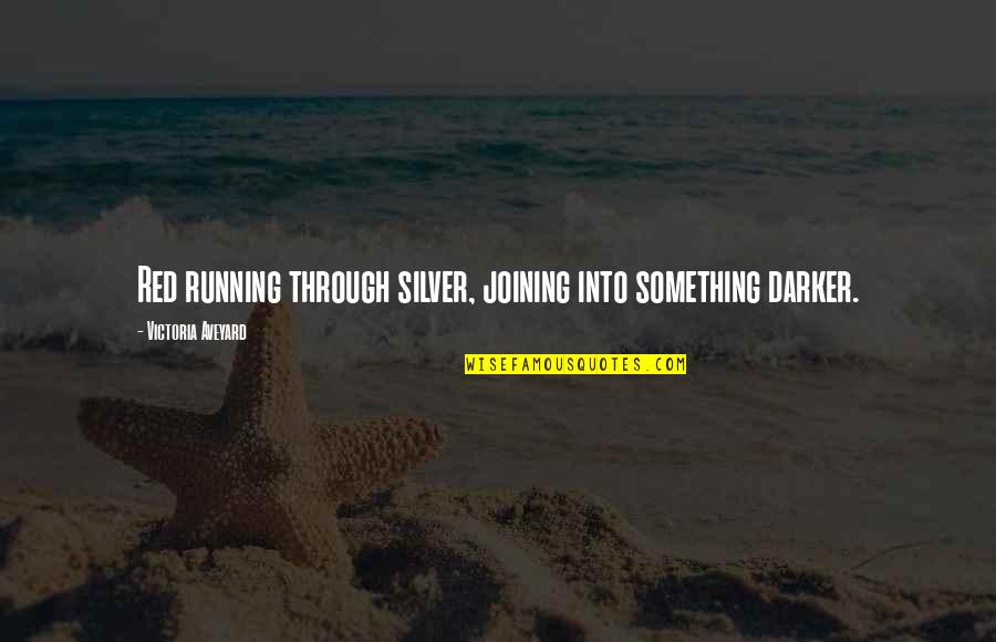 Darker Quotes By Victoria Aveyard: Red running through silver, joining into something darker. Darker Quotes By Victoria Aveyard: Red running through silver, joining into something darker.
