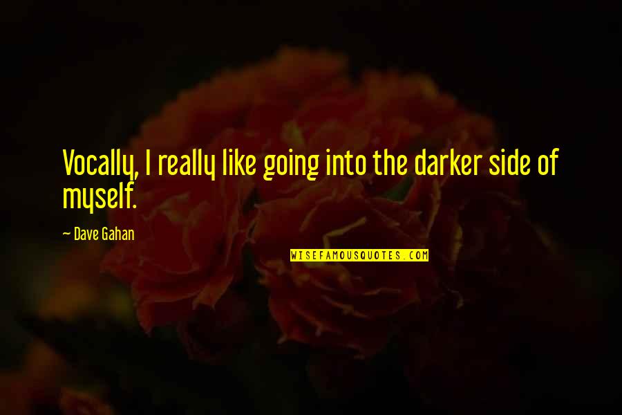 Darker Side Quotes By Dave Gahan: Vocally, I really like going into the darker