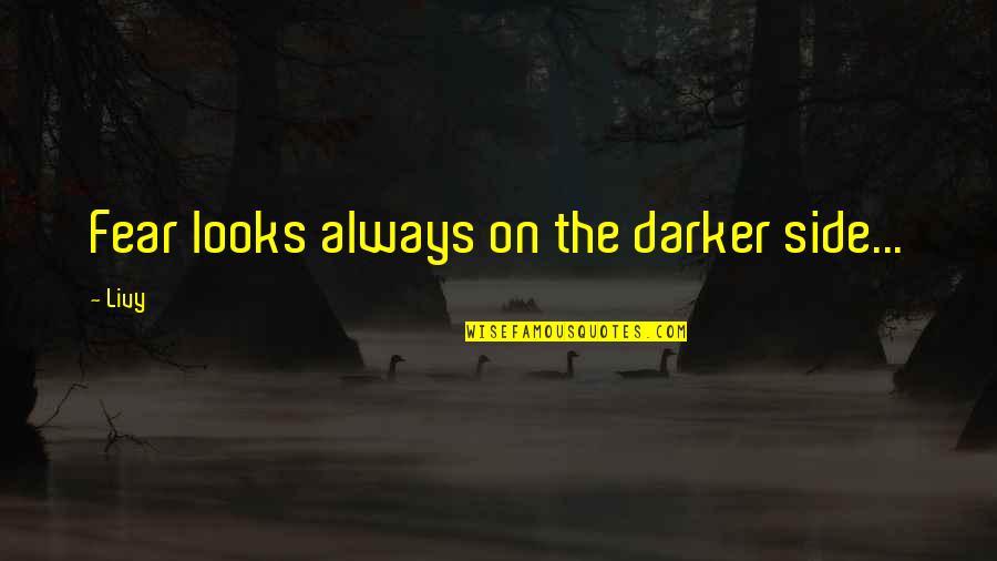 Darker Side Quotes By Livy: Fear looks always on the darker side...