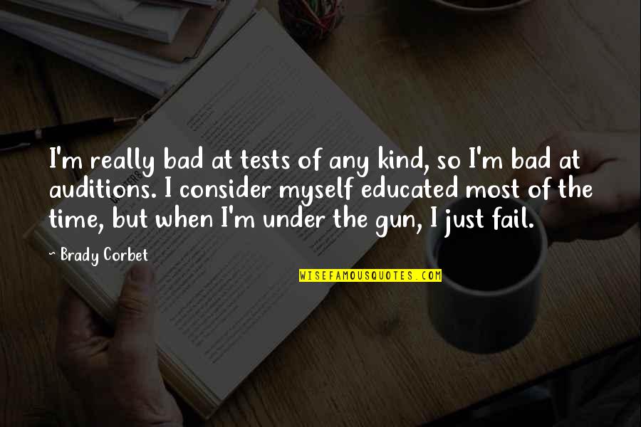 Darker Still Quotes By Brady Corbet: I'm really bad at tests of any kind, Darker Still Quotes By Brady Corbet: I'm really bad at tests of any kind,