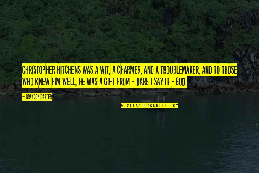 Darker Still Quotes By Graydon Carter: Christopher Hitchens was a wit, a charmer, and Darker Still Quotes By Graydon Carter: Christopher Hitchens was a wit, a charmer, and