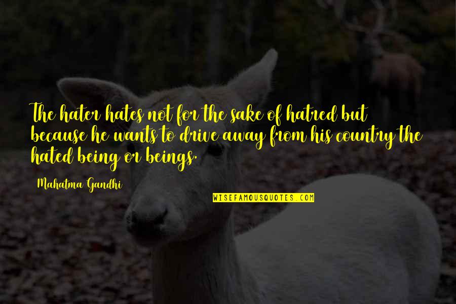 Darker Still Quotes By Mahatma Gandhi: The hater hates not for the sake of Darker Still Quotes By Mahatma Gandhi: The hater hates not for the sake of